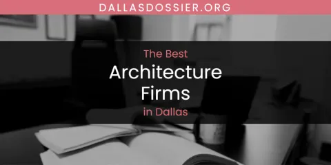 The Absolute Best Architecture Firms in Dallas