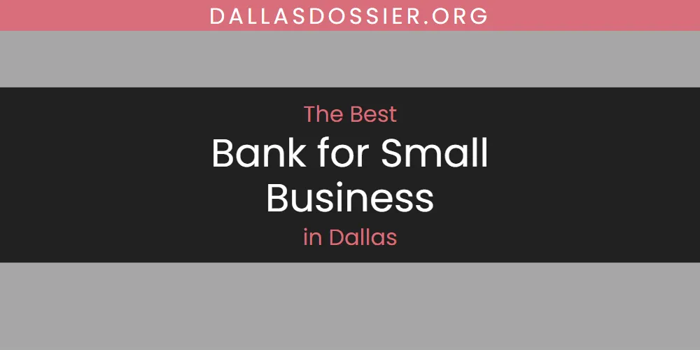 The Absolute Best Bank for Small Business in Dallas  [Updated 2025]