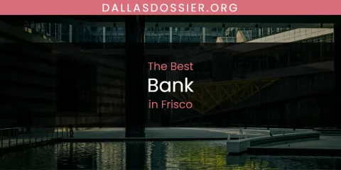 The Absolute Best Bank in Frisco
