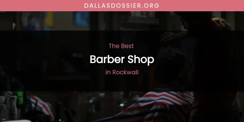 Rockwall's Best Barber Shop