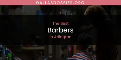 The Top-Rated Barbers in Arlington
