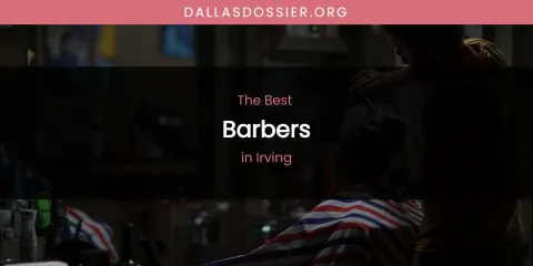 The Absolute Best Barbers in Irving