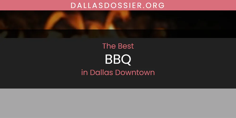 The Absolute Best BBQ in Dallas Downtown  [Updated 2025]