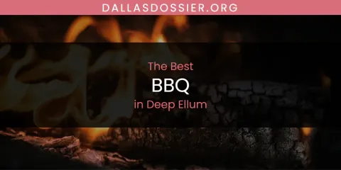 The Absolute Best BBQ in Deep Ellum