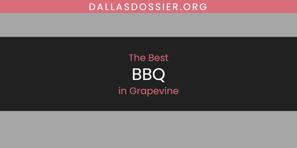 The 2026 Best BBQ in Grapevine List