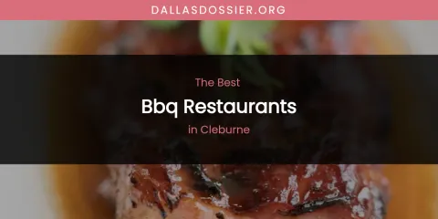 The Absolute Best BBQ Restaurants in Cleburne