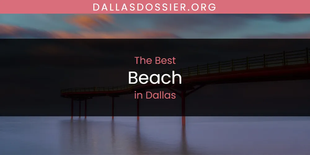 Best Beach in Dallas: Complete Guide (2026)