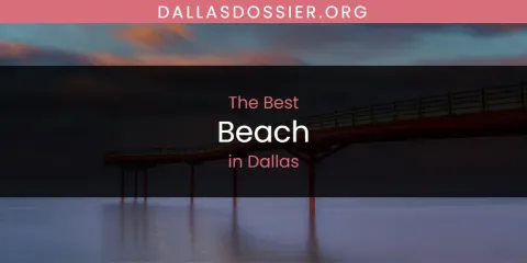 Best Beach in Dallas: Complete Guide
