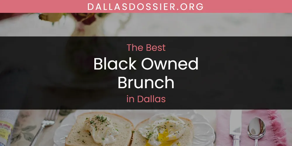 2026 Guide to Best Black Owned Brunch in Dallas