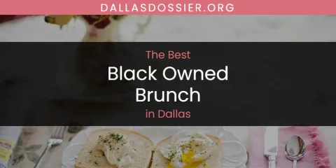Guide to Best Black Owned Brunch in Dallas