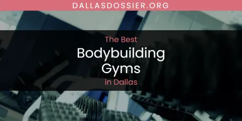 The Absolute Best Bodybuilding Gyms in Dallas