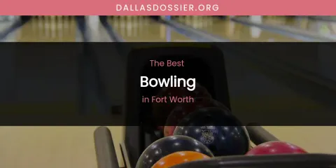 The Absolute Best Bowling in Fort Worth
