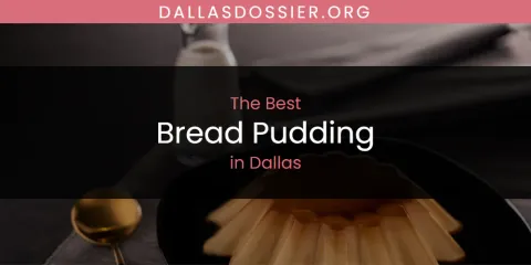 The Absolute Best Bread Pudding in Dallas