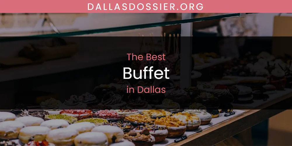 The Absolute Best Buffet in Dallas  [Updated 2025]