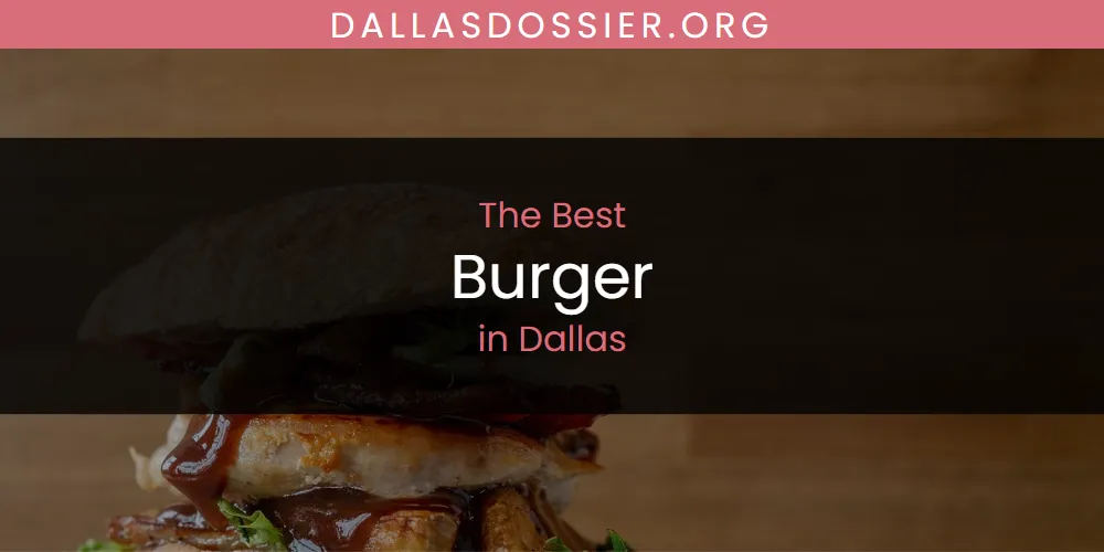 The Absolute Best Burger in Dallas  [Updated 2025]