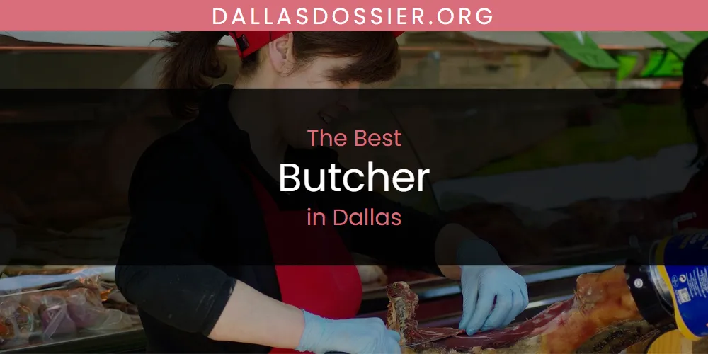 The Absolute Best Butcher in Dallas  [Updated 2025]
