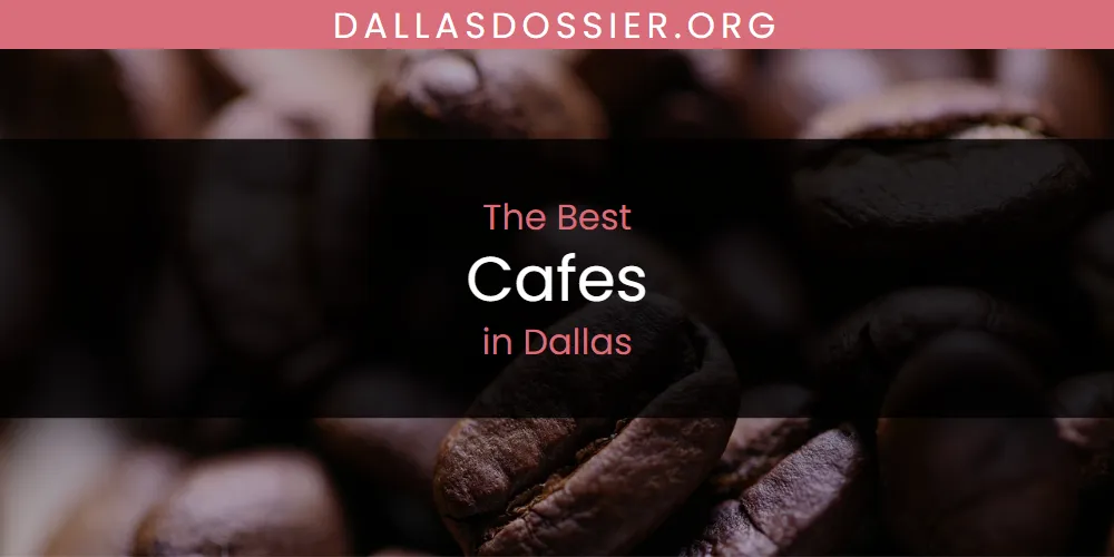 The Absolute Best Cafes in Dallas  [Updated 2025]