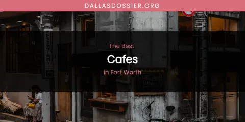 The Absolute Best Cafes in Fort Worth