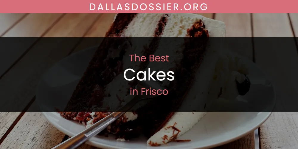 The Absolute Best Cakes in Frisco  [Updated 2025]