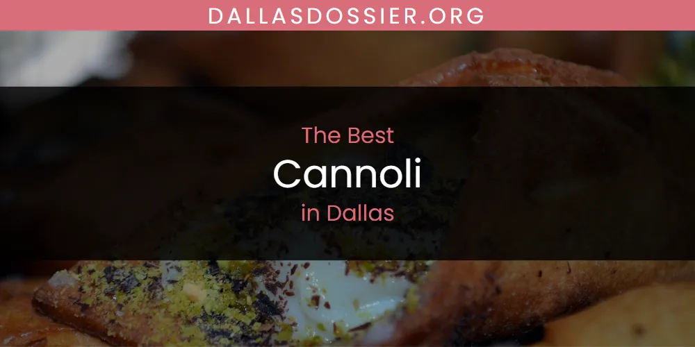 The Absolute Best Cannoli in Dallas  [Updated 2025]