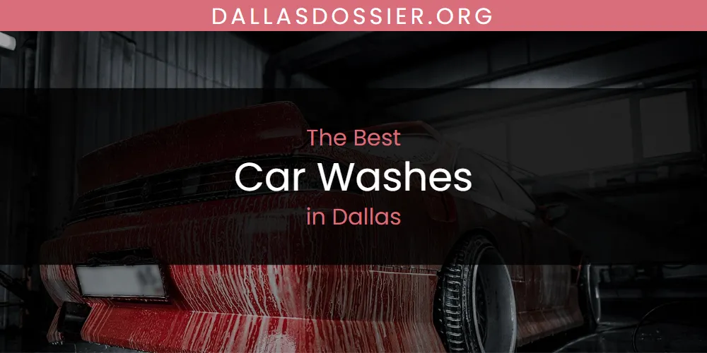 The Absolute Best Car Washes in Dallas  [Updated 2025]