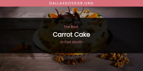 The Absolute Best Carrot Cake in Fort Worth