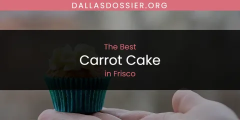 The Absolute Best Carrot Cake in Frisco
