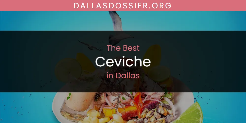 The Absolute Best Ceviche in Dallas  [Updated 2025]
