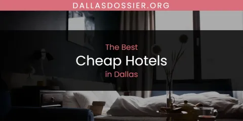 The Top-Rated Cheap Hotels in Dallas