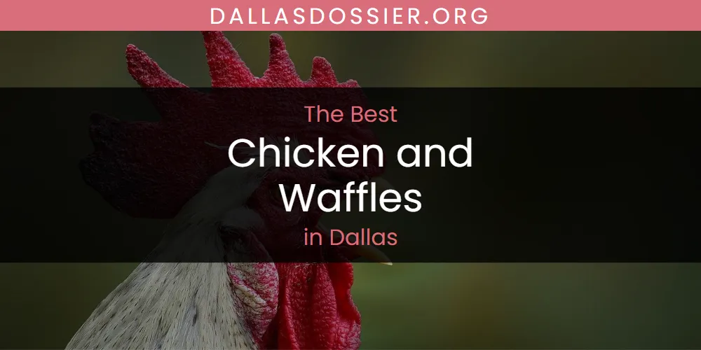 The Absolute Best Chicken and Waffles in Dallas  [Updated 2025]