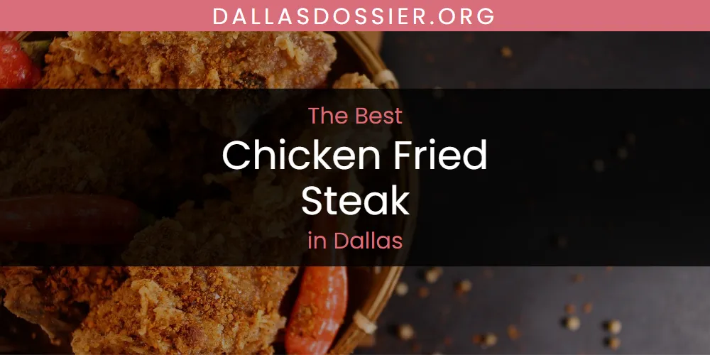 The Absolute Best Chicken Fried Steak in Dallas  [Updated 2025]