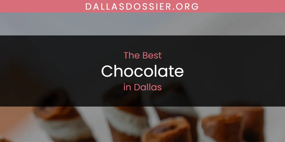 The Absolute Best Chocolate in Dallas  [Updated 2025]