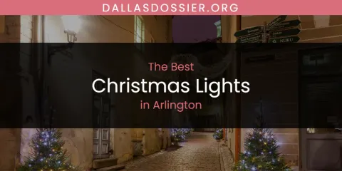 The Absolute Best Christmas Lights in Arlington