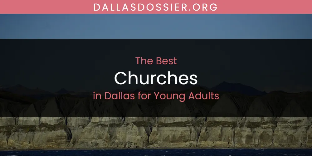 The Absolute Best Churches in Dallas for Young Adults  [Updated 2025]