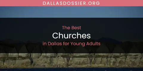 Best Churches in Dallas for Young Adults: Complete Guide