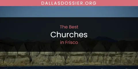 The Absolute Best Churches in Frisco