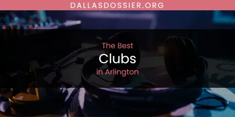 The Absolute Best Clubs in Arlington