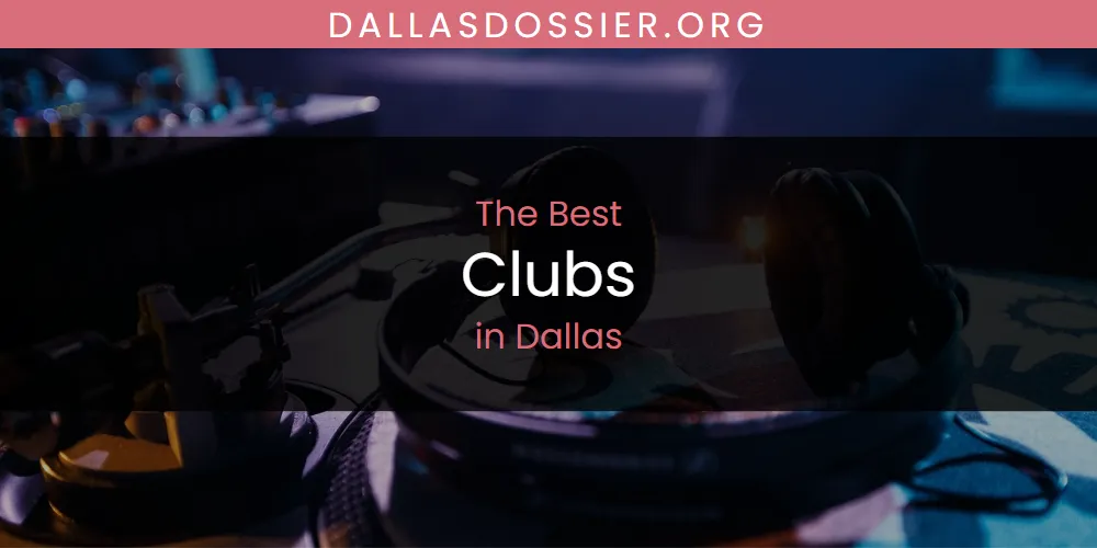 The Absolute Best Clubs in Dallas  [Updated 2025]