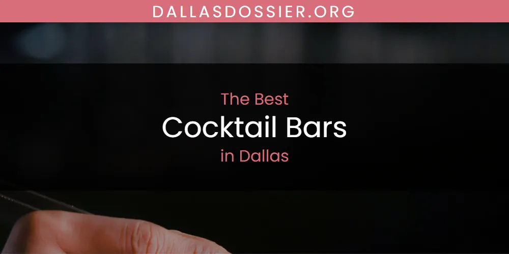 The Absolute Best Cocktail Bars in Dallas  [Updated 2025]