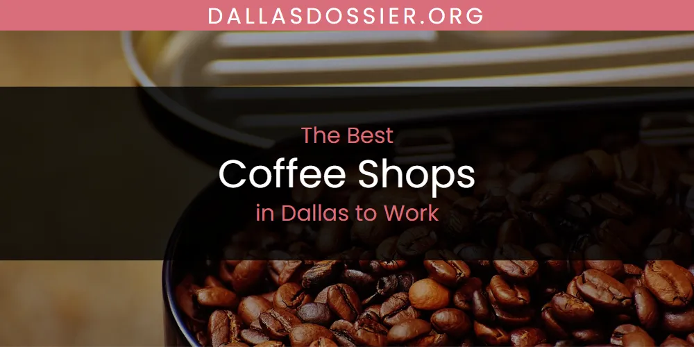 The Absolute Best Coffee Shops in Dallas to Work  [Updated 2025]