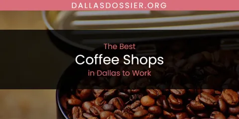 Best Coffee Shops in Dallas to Work: Complete Guide