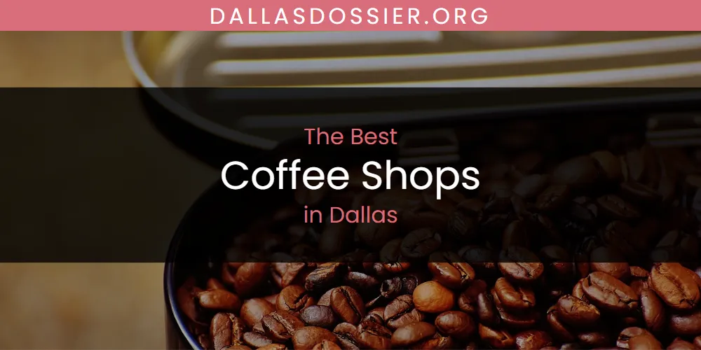 The Absolute Best Coffee Shops in Dallas  [Updated 2025]