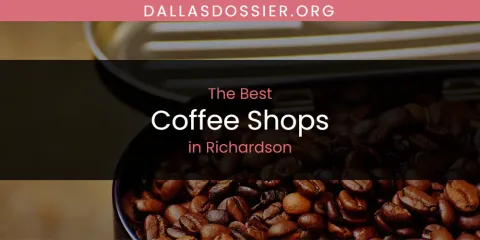Ranked: Best Coffee Shops in Richardson