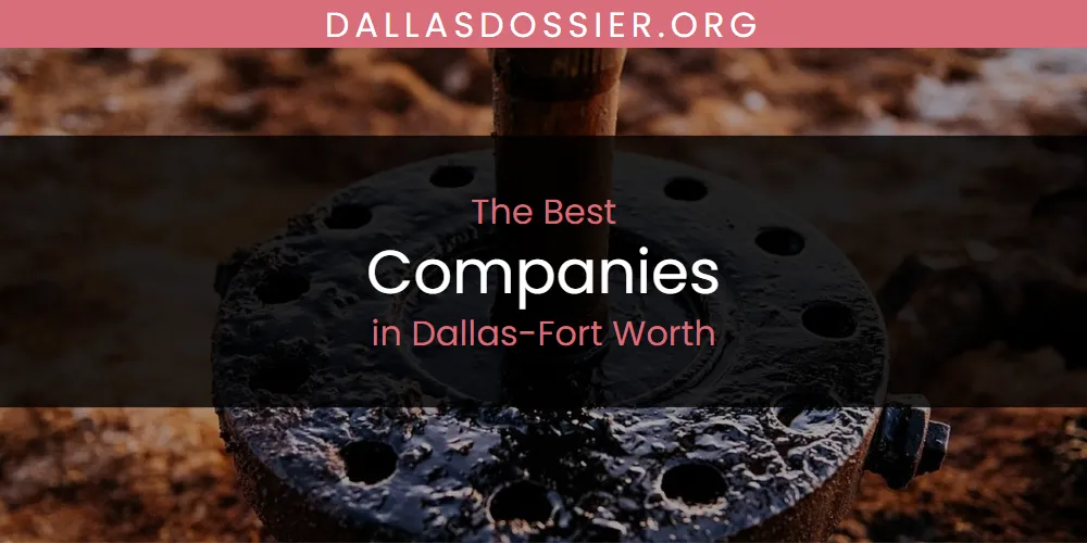 The Absolute Best Companies in Dallas-Fort Worth  [Updated 2025]