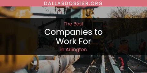 The Absolute Best Companies to Work for in Arlington