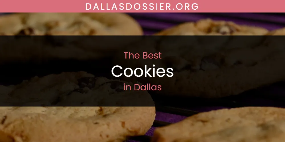 The Absolute Best Cookies in Dallas  [Updated 2025]