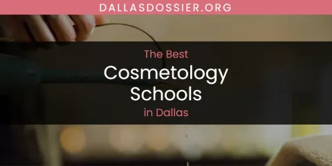 The Absolute Best Cosmetology Schools in Dallas