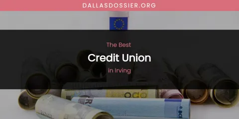 The Absolute Best Credit Union in Irving
