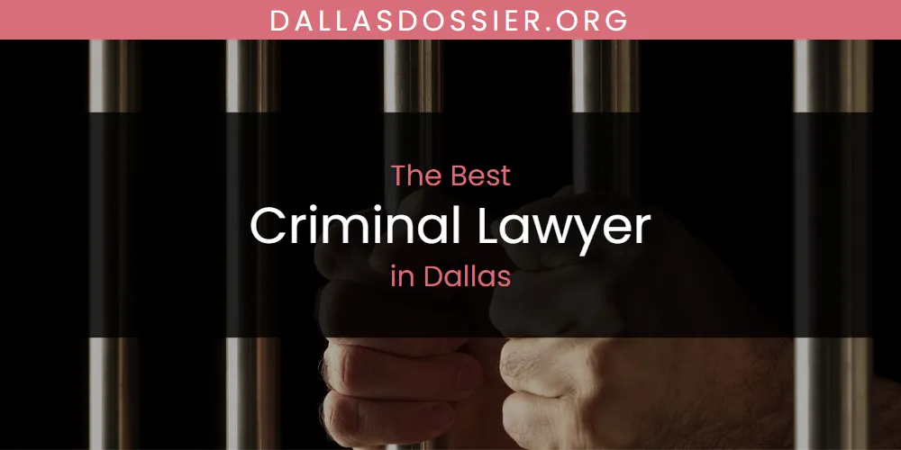 The Absolute Best Criminal Lawyer in Dallas  [Updated 2025]