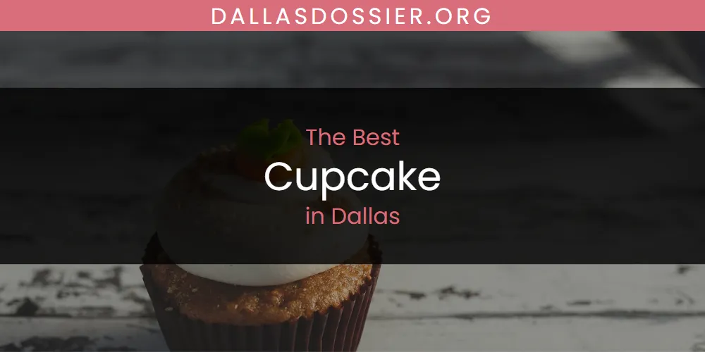The Absolute Best Cupcake in Dallas  [Updated 2025]